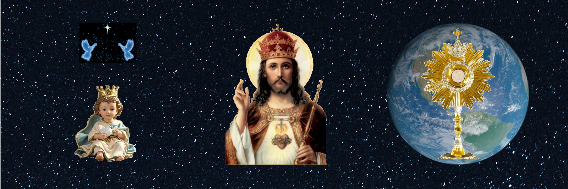 starry night background with three images - Left most image - Christ the King sitting as a toddler with stars, two angels with trumpets blowing upwards towards the Star of Bethlehem above His head; Central image is Christ the King as a Man; Rightmost image is the Exposed Holy Eucharist within a Monstrance - with the globe as a backdrop